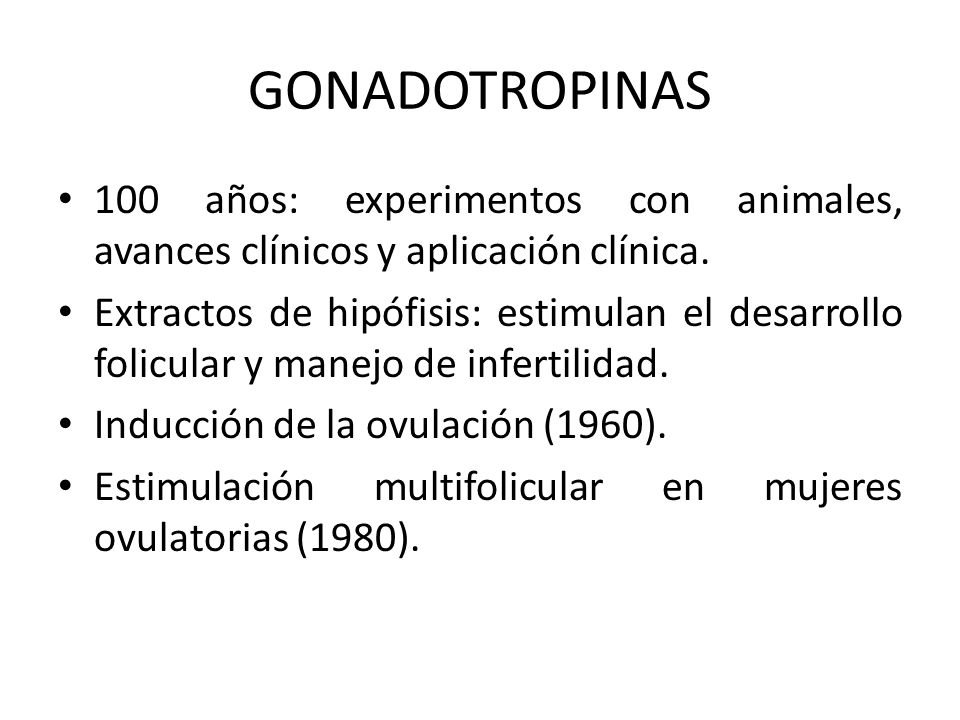 GONADOTROPINAS 100 años: experimentos con animales, avances clínicos y aplicación clínica.