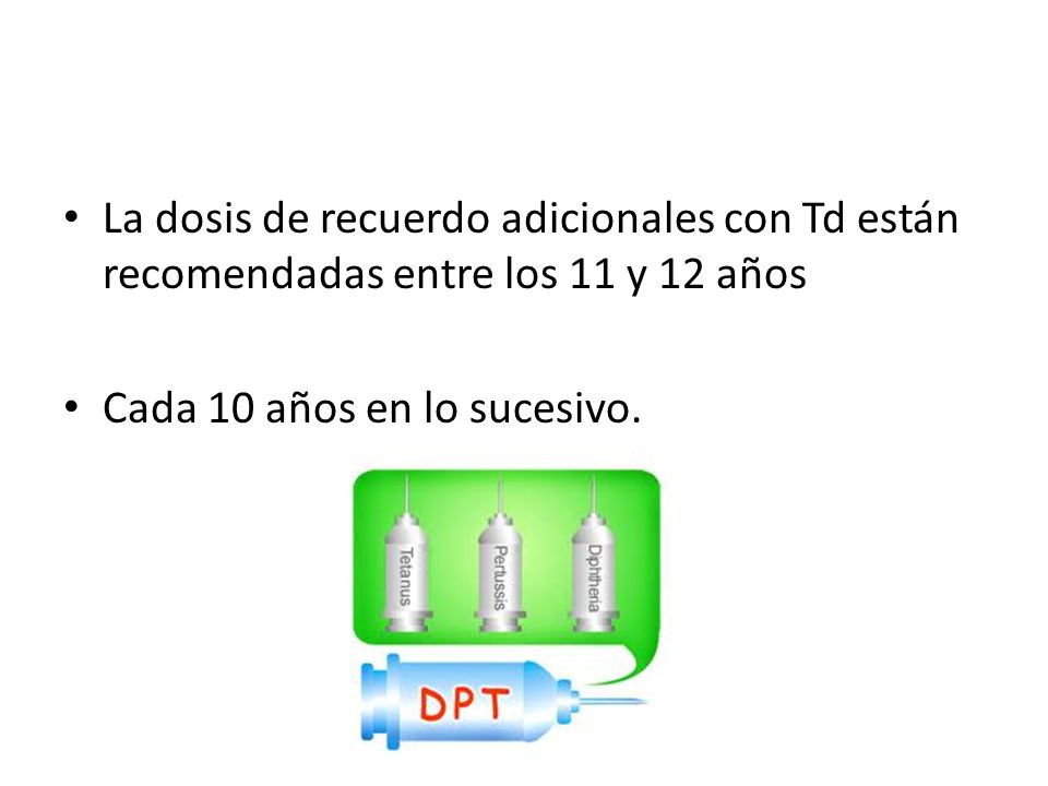 La dosis de recuerdo adicionales con Td están recomendadas entre los 11 y 12 años