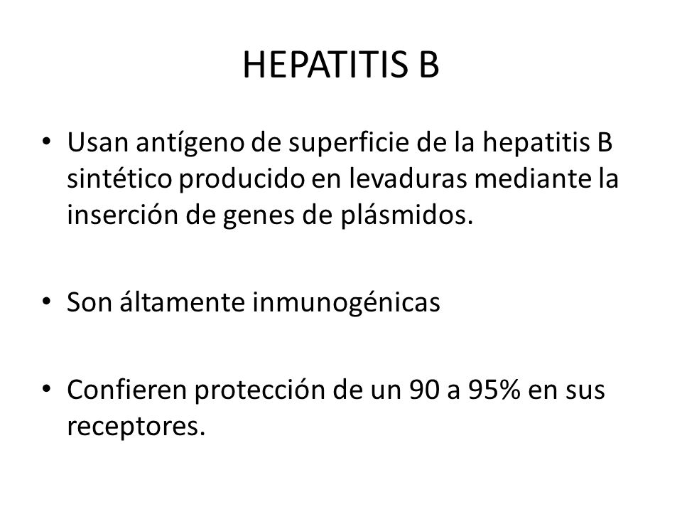 HEPATITIS B Usan antígeno de superficie de la hepatitis B sintético producido en levaduras mediante la inserción de genes de plásmidos.