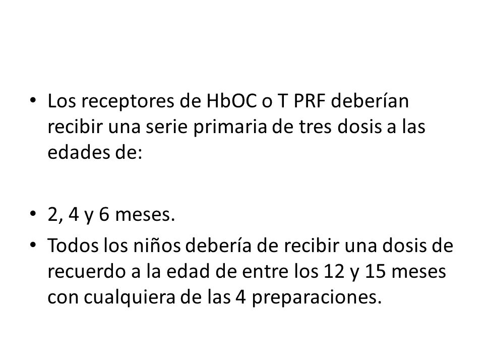Los receptores de HbOC o T PRF deberían recibir una serie primaria de tres dosis a las edades de: