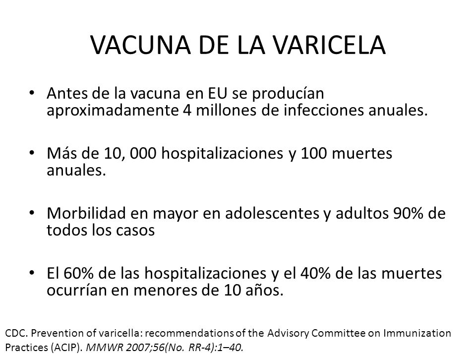VACUNA DE LA VARICELA Antes de la vacuna en EU se producían aproximadamente 4 millones de infecciones anuales.