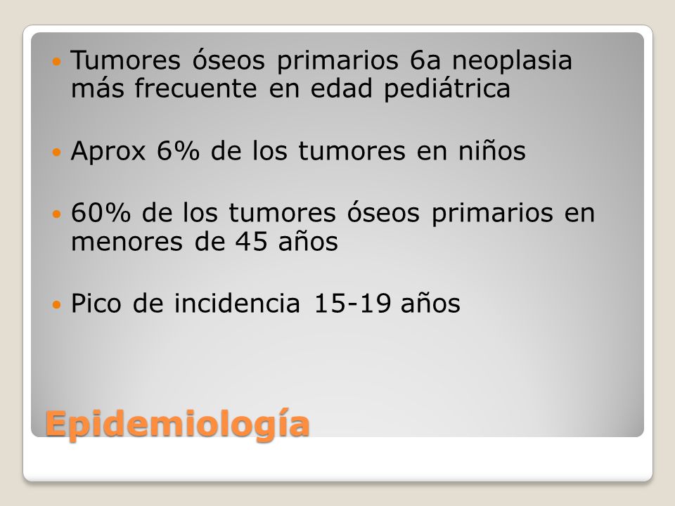 Tumores óseos primarios 6a neoplasia más frecuente en edad pediátrica