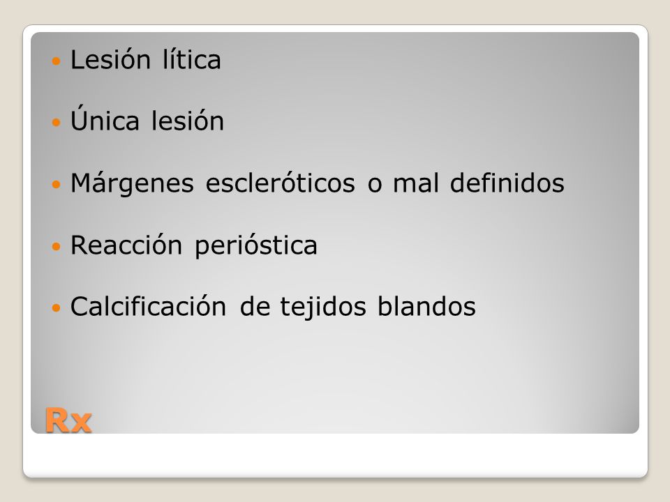 Rx Lesión lítica Única lesión Márgenes escleróticos o mal definidos