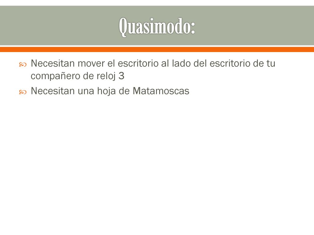 Quasimodo: Necesitan mover el escritorio al lado del escritorio de tu compañero de reloj 3.