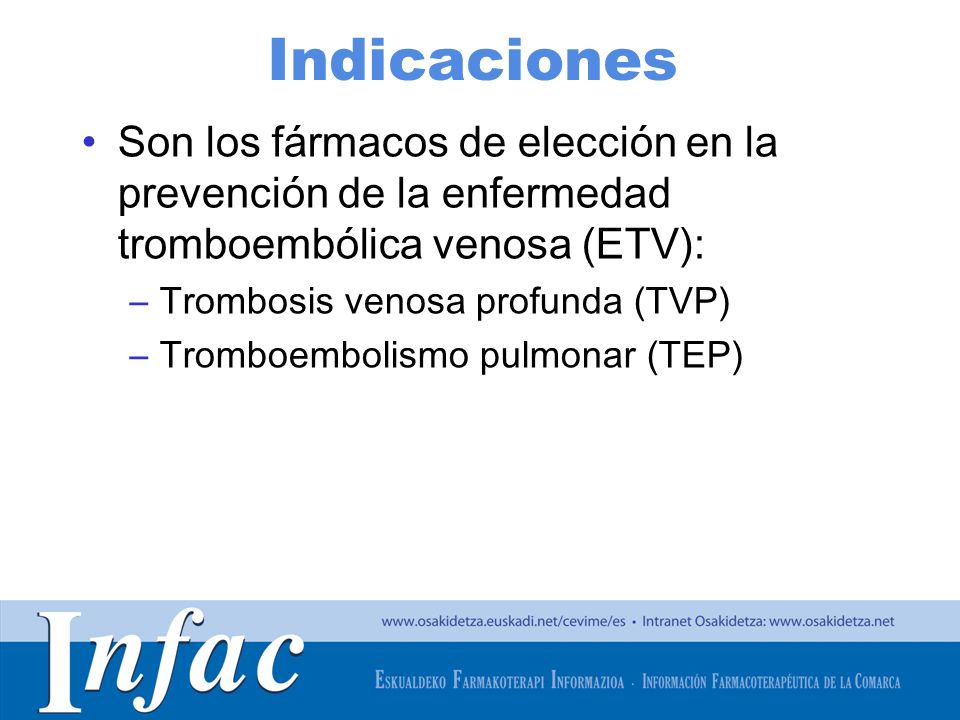 Indicaciones Son los fármacos de elección en la prevención de la enfermedad tromboembólica venosa (ETV):