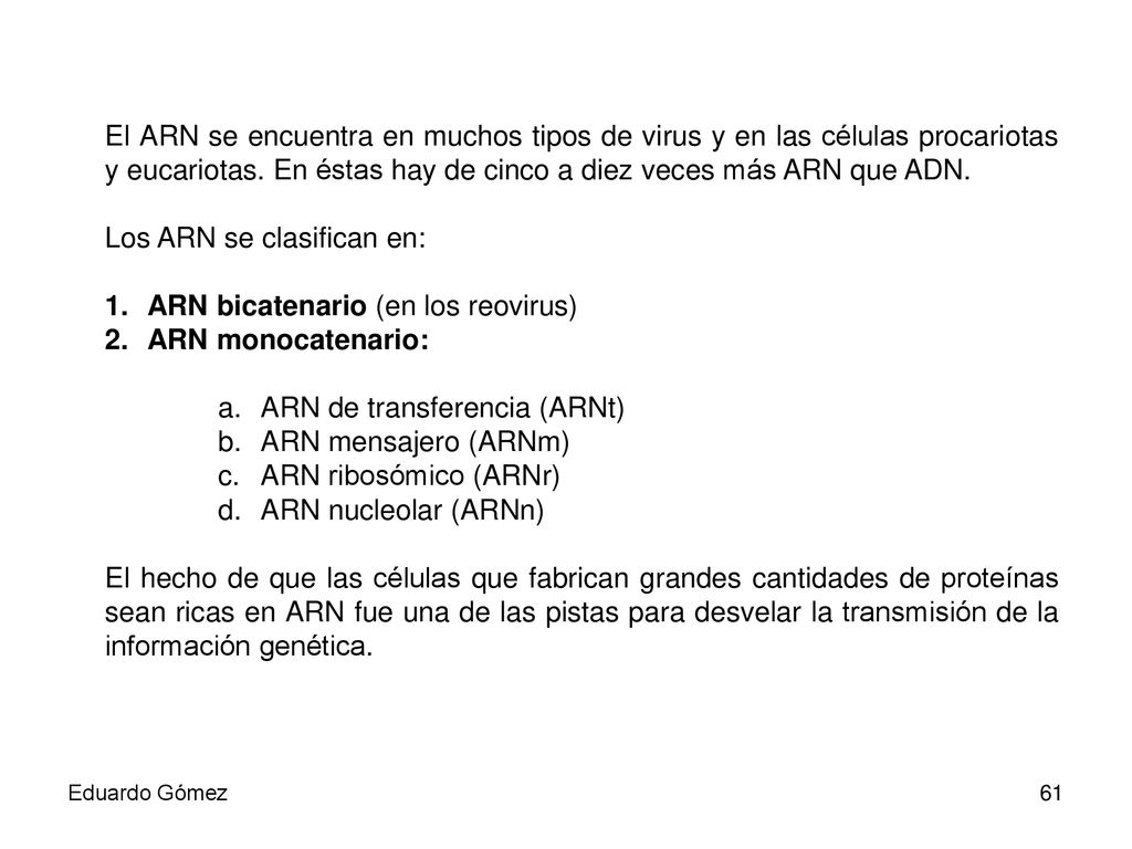 Los ARN se clasifican en: ARN bicatenario (en los reovirus)