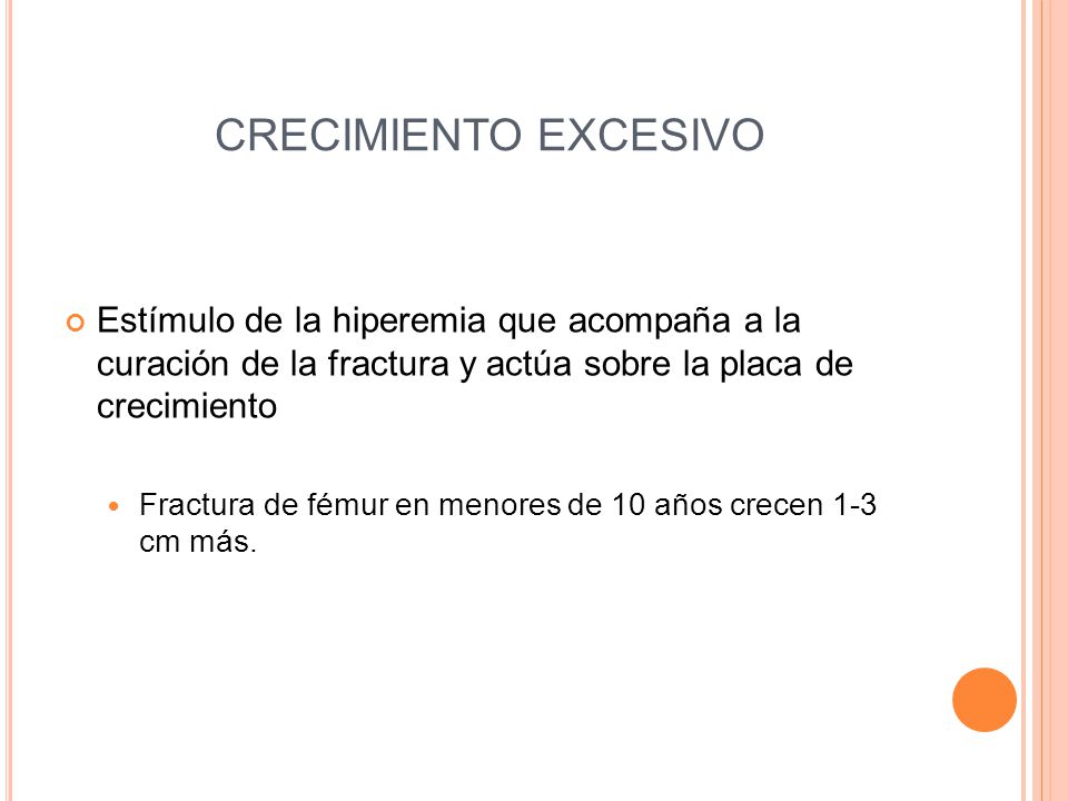 CRECIMIENTO EXCESIVO Estímulo de la hiperemia que acompaña a la curación de la fractura y actúa sobre la placa de crecimiento.