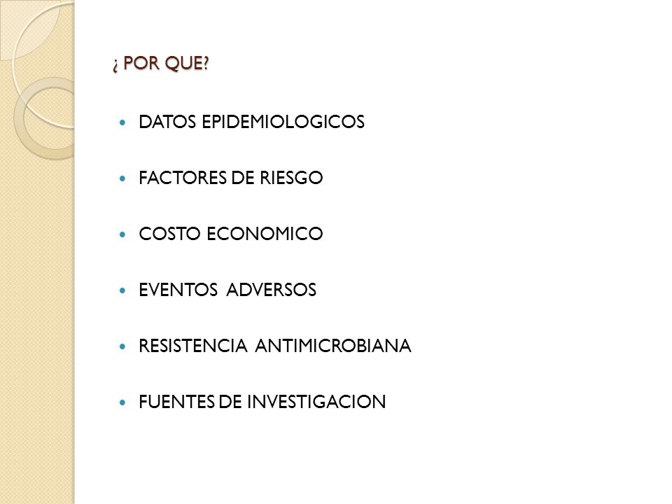 ¿ POR QUE DATOS EPIDEMIOLOGICOS. FACTORES DE RIESGO. COSTO ECONOMICO. EVENTOS ADVERSOS. RESISTENCIA ANTIMICROBIANA.
