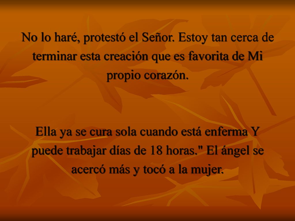 No lo haré, protestó el Señor. Estoy tan cerca de