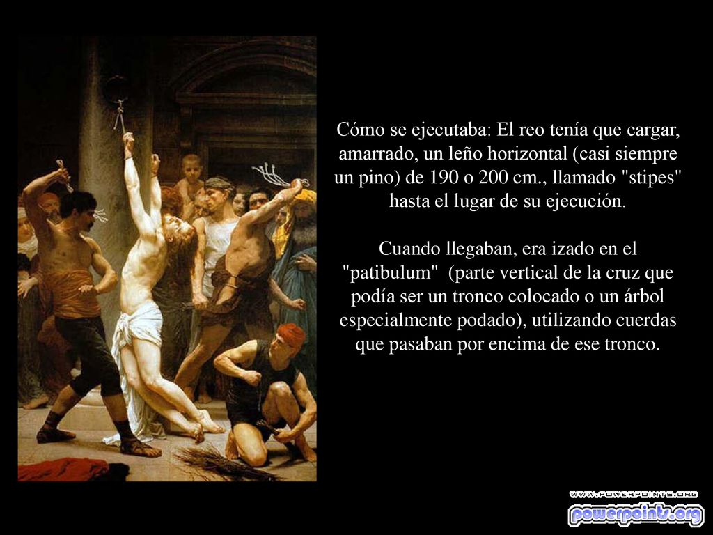 Cómo se ejecutaba: El reo tenía que cargar, amarrado, un leño horizontal (casi siempre un pino) de 190 o 200 cm., llamado stipes hasta el lugar de su ejecución.