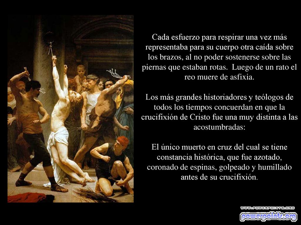 Cada esfuerzo para respirar una vez más representaba para su cuerpo otra caída sobre los brazos, al no poder sostenerse sobre las piernas que estaban rotas. Luego de un rato el reo muere de asfixia.