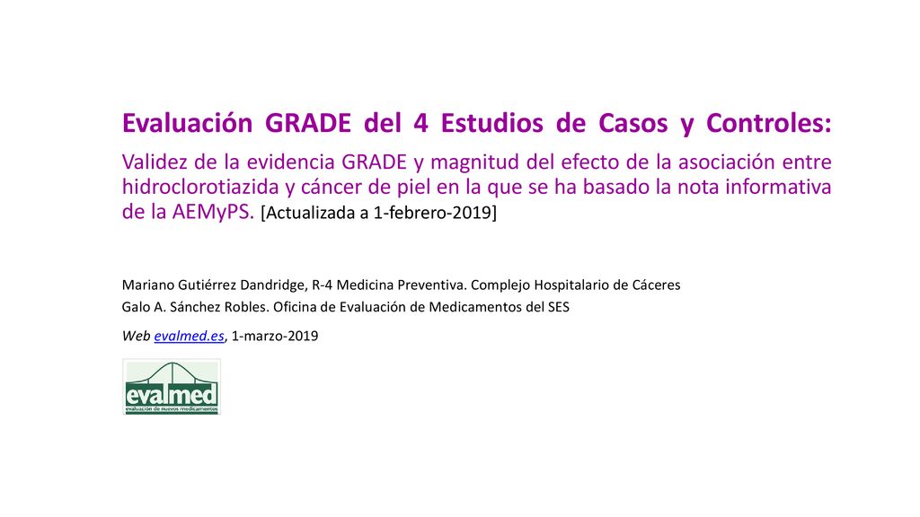 Evaluación GRADE del 4 Estudios de Casos y Controles: Validez de la evidencia GRADE y magnitud del efecto de la asociación entre hidroclorotiazida y cáncer de piel en la que se ha basado la nota informativa de la AEMyPS. [Actualizada a 1-febrero-2019]