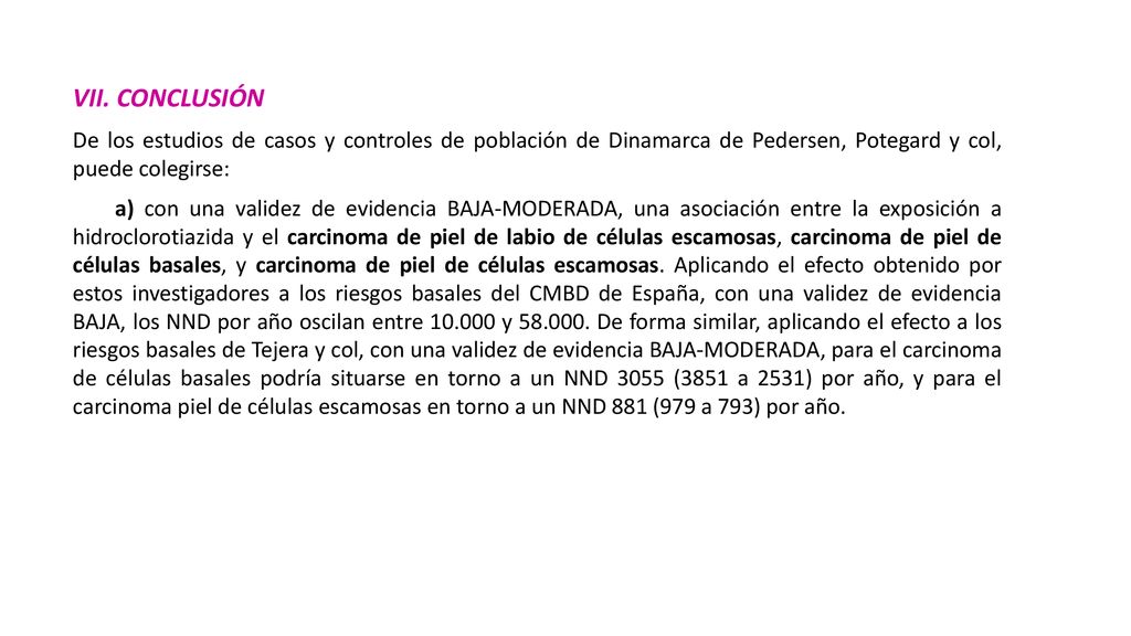 VII. CONCLUSIÓN De los estudios de casos y controles de población de Dinamarca de Pedersen, Potegard y col, puede colegirse: