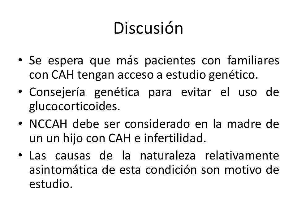 Discusión Se espera que más pacientes con familiares con CAH tengan acceso a estudio genético.