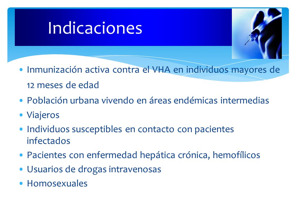 Indicaciones Inmunización activa contra el VHA en individuos mayores de 12 meses de edad. Población urbana vivendo en áreas endémicas intermedias.