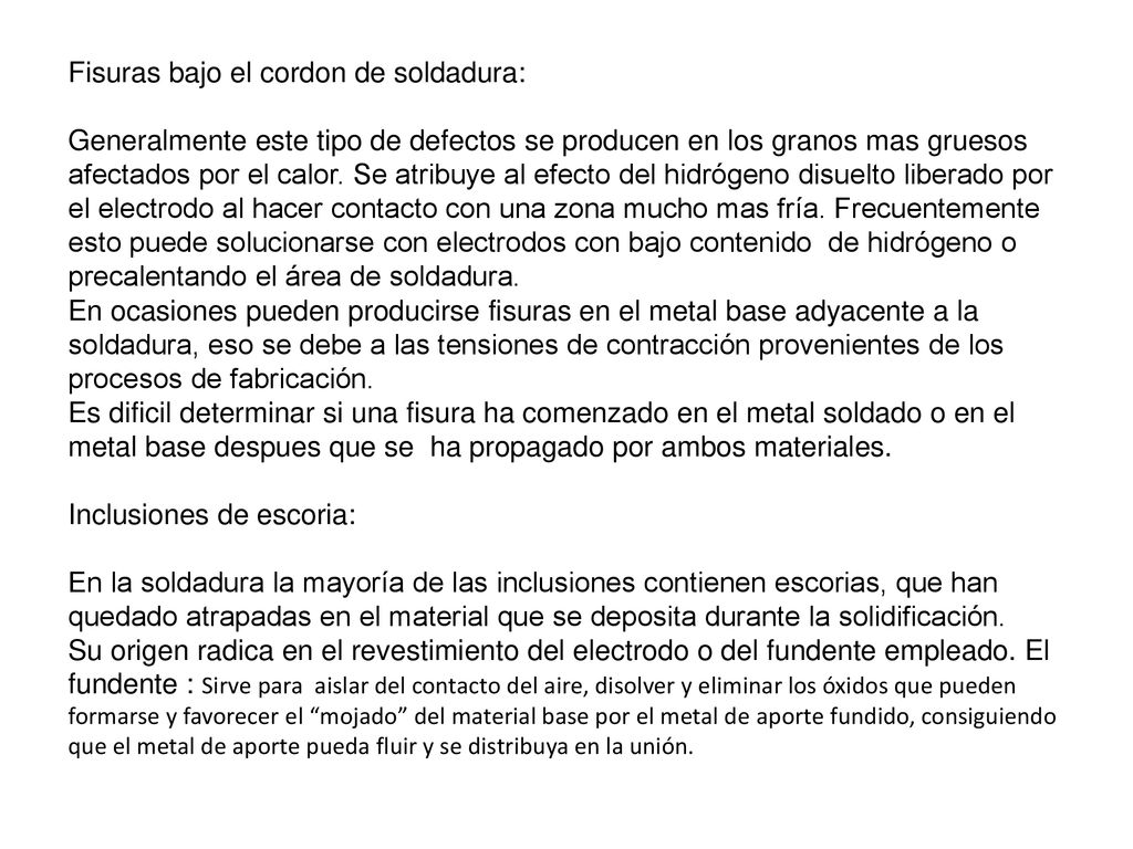 Fisuras bajo el cordon de soldadura: Generalmente este tipo de defectos se producen en los granos mas gruesos afectados por el calor.