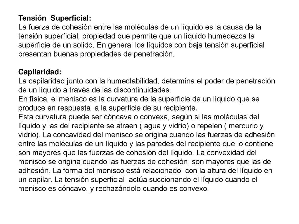Tensión Superficial: La fuerza de cohesión entre las moléculas de un líquido es la causa de la tensión superficial, propiedad que permite que un líquido humedezca la superficie de un solido.