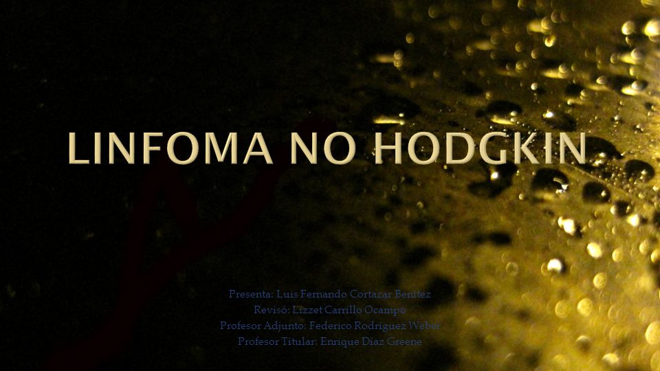 Linfoma no hodgkin Presenta: Luis Fernando Cortazar Benítez