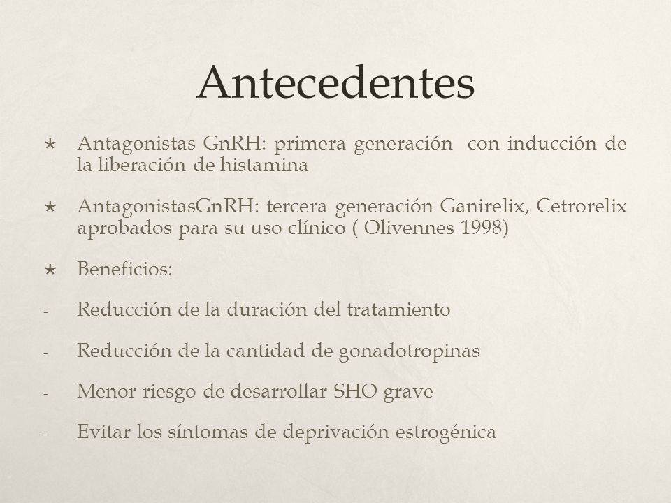 Antecedentes Antagonistas GnRH: primera generación con inducción de la liberación de histamina.