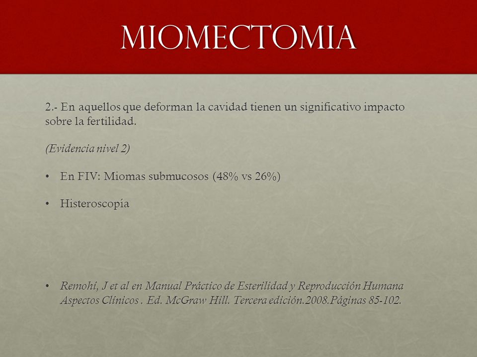 miomectomia (Evidencia nivel 2) En FIV: Miomas submucosos (48% vs 26%)