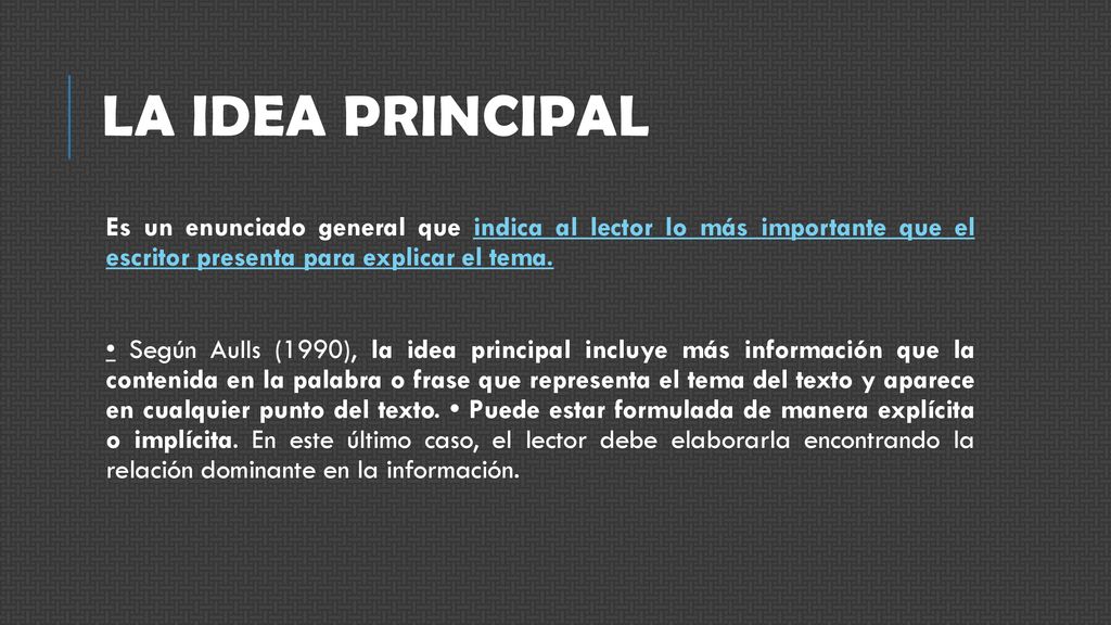La idea principal Es un enunciado general que indica al lector lo más importante que el escritor presenta para explicar el tema.
