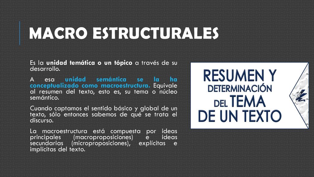 Macro estructurales Es la unidad temática o un tópico a través de su desarrollo.