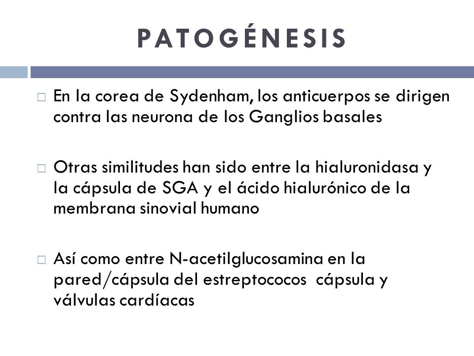 PATOGÉNESIS En la corea de Sydenham, los anticuerpos se dirigen contra las neurona de los Ganglios basales.