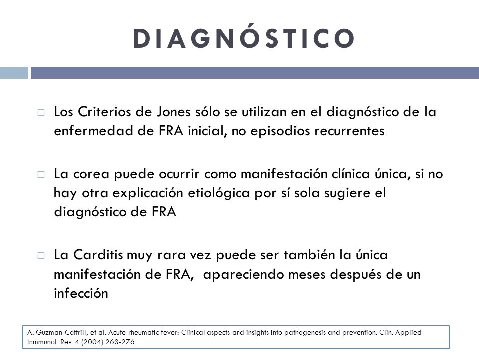 DIAGNÓSTICO Los Criterios de Jones sólo se utilizan en el diagnóstico de la enfermedad de FRA inicial, no episodios recurrentes.