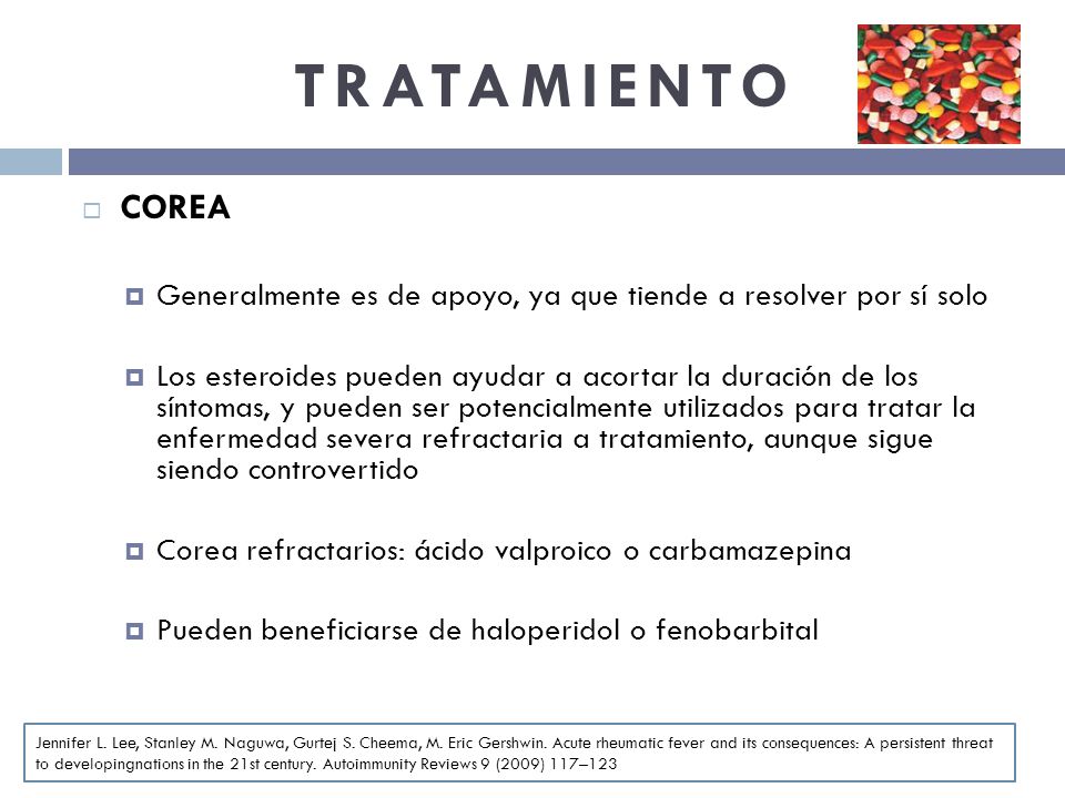 TRATAMIENTO COREA. Generalmente es de apoyo, ya que tiende a resolver por sí solo.
