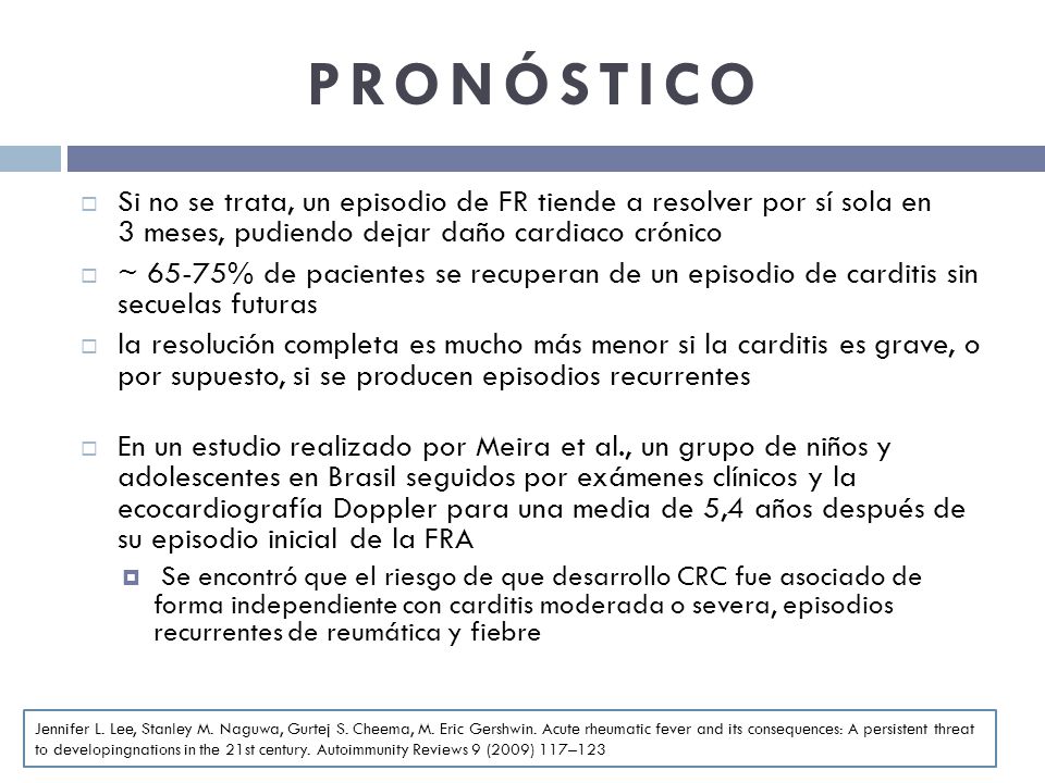 PRONÓSTICO Si no se trata, un episodio de FR tiende a resolver por sí sola en 3 meses, pudiendo dejar daño cardiaco crónico.