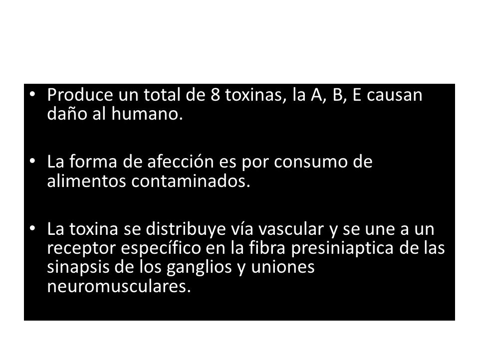 Produce un total de 8 toxinas, la A, B, E causan daño al humano.