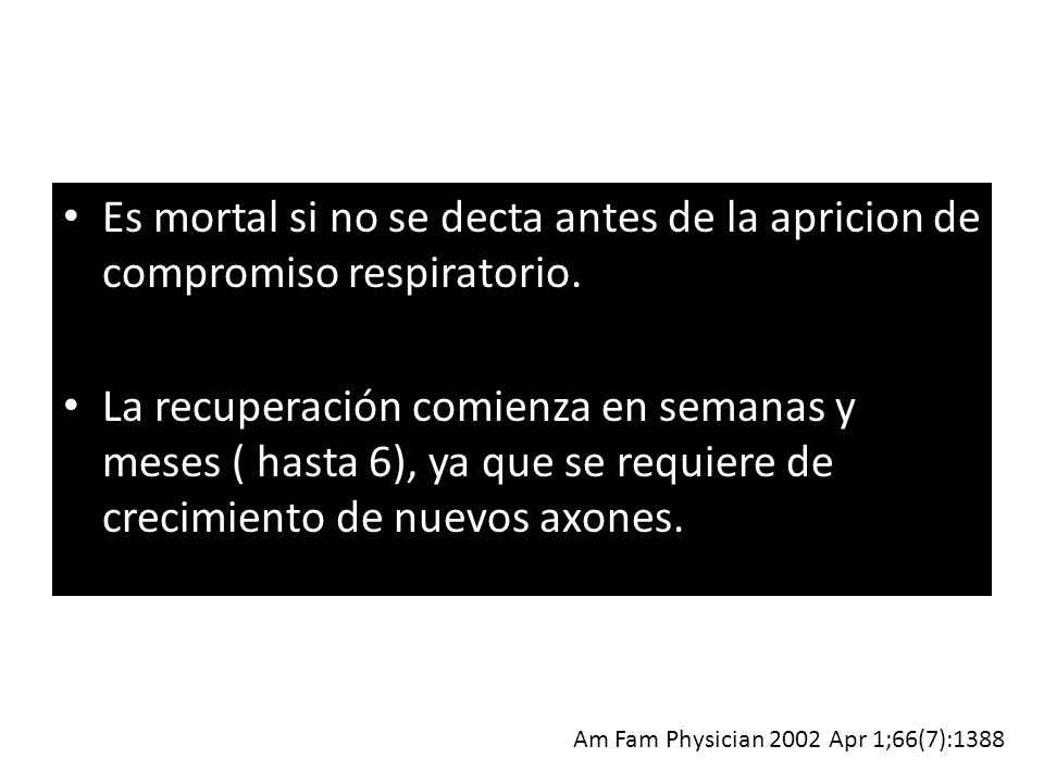 Es mortal si no se decta antes de la apricion de compromiso respiratorio.