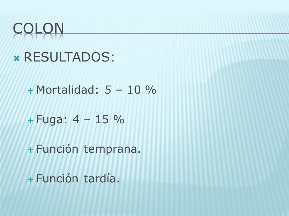 COLON RESULTADOS: Mortalidad: 5 – 10 % Fuga: 4 – 15 %