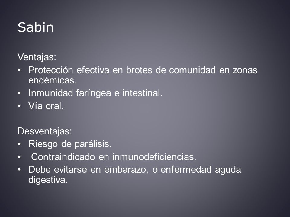 Sabin Ventajas: Protección efectiva en brotes de comunidad en zonas endémicas. Inmunidad faríngea e intestinal.