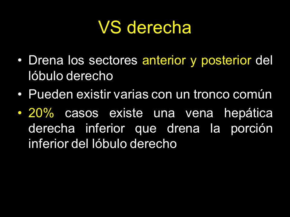 VS derecha Drena los sectores anterior y posterior del lóbulo derecho