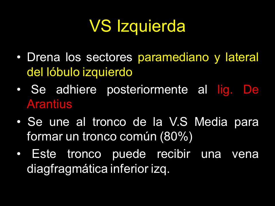 VS Izquierda Drena los sectores paramediano y lateral del lóbulo izquierdo. • Se adhiere posteriormente al lig. De Arantius.