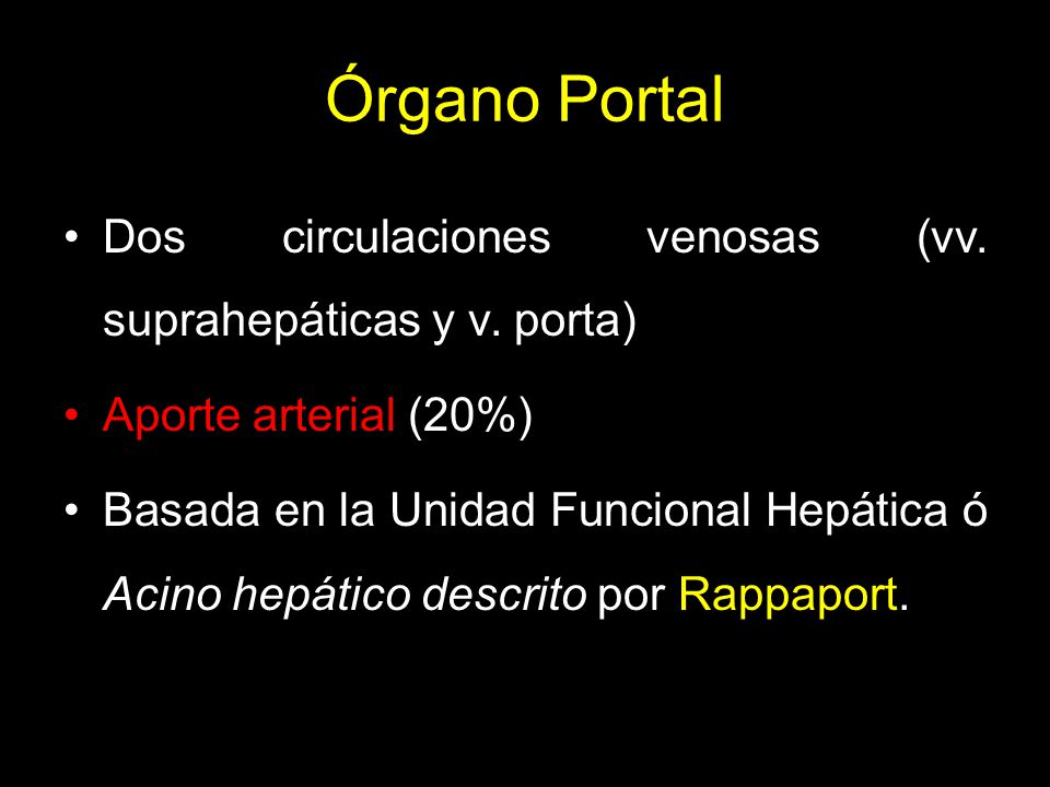 Órgano Portal Dos circulaciones venosas (vv. suprahepáticas y v. porta) Aporte arterial (20%)