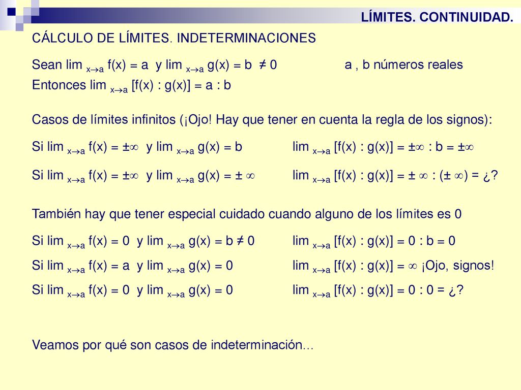 LÍMITES. CONTINUIDAD. CÁLCULO DE LÍMITES. INDETERMINACIONES. Sean lim xa f(x) = a y lim xa g(x) = b ≠ 0 a , b números reales.