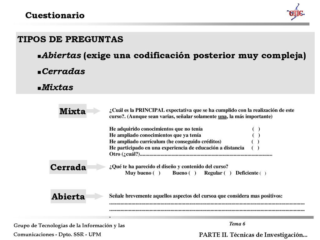 Cuestionario TIPOS DE PREGUNTAS. Abiertas (exige una codificación posterior muy compleja) Cerradas.