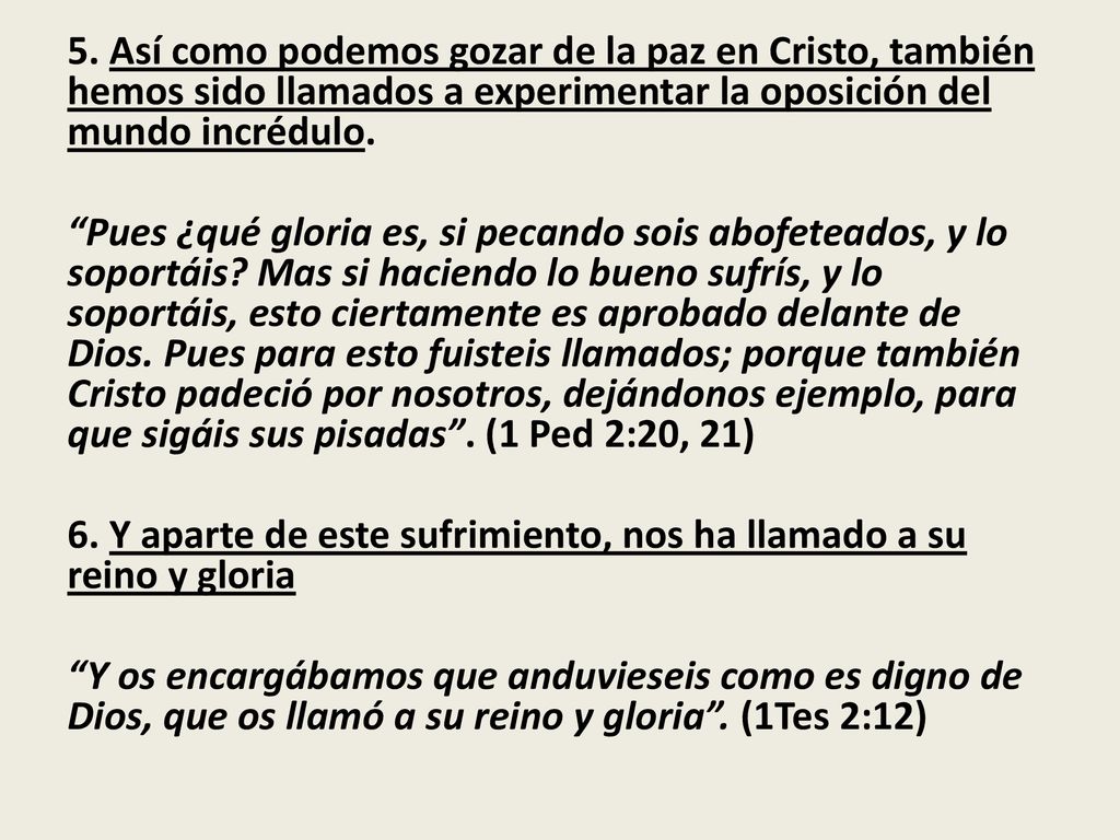 5. Así como podemos gozar de la paz en Cristo, también hemos sido llamados a experimentar la oposición del mundo incrédulo.