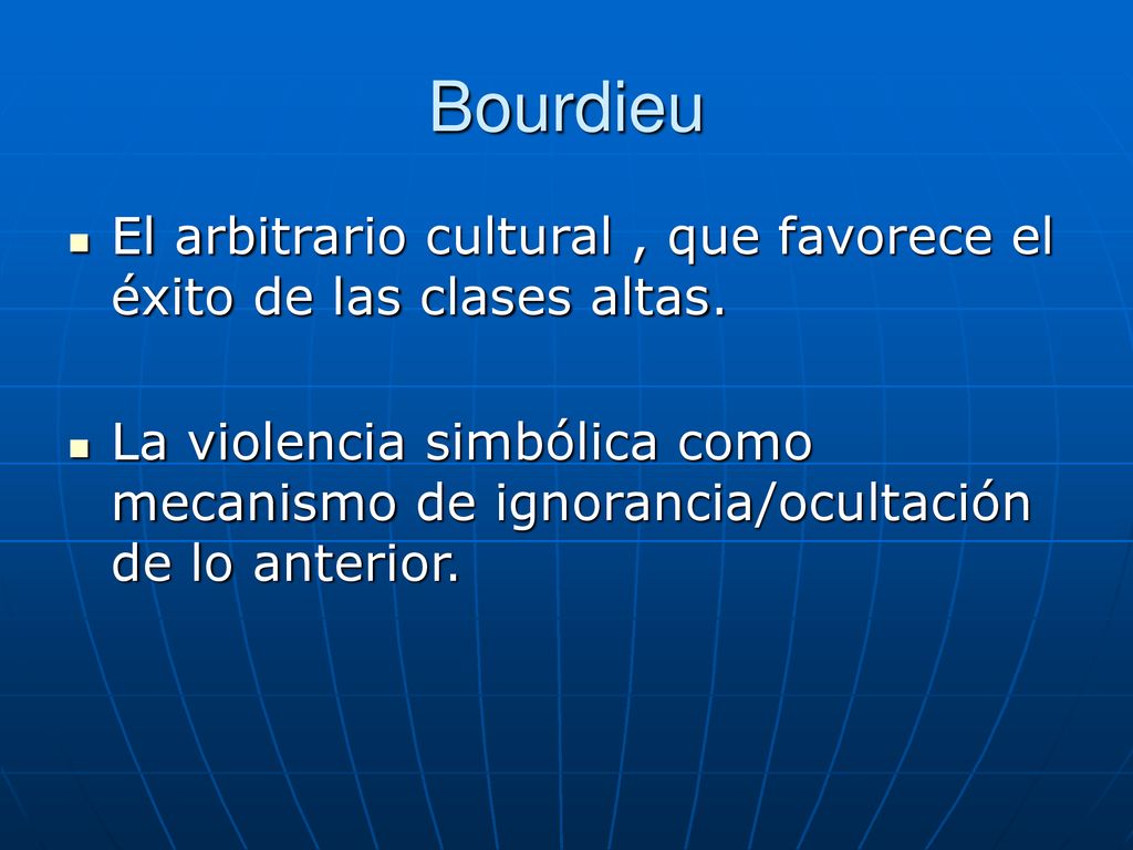 Bourdieu El arbitrario cultural , que favorece el éxito de las clases altas.