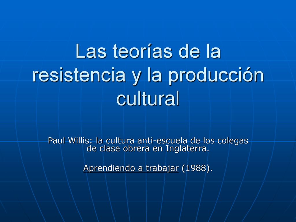 Las teorías de la resistencia y la producción cultural