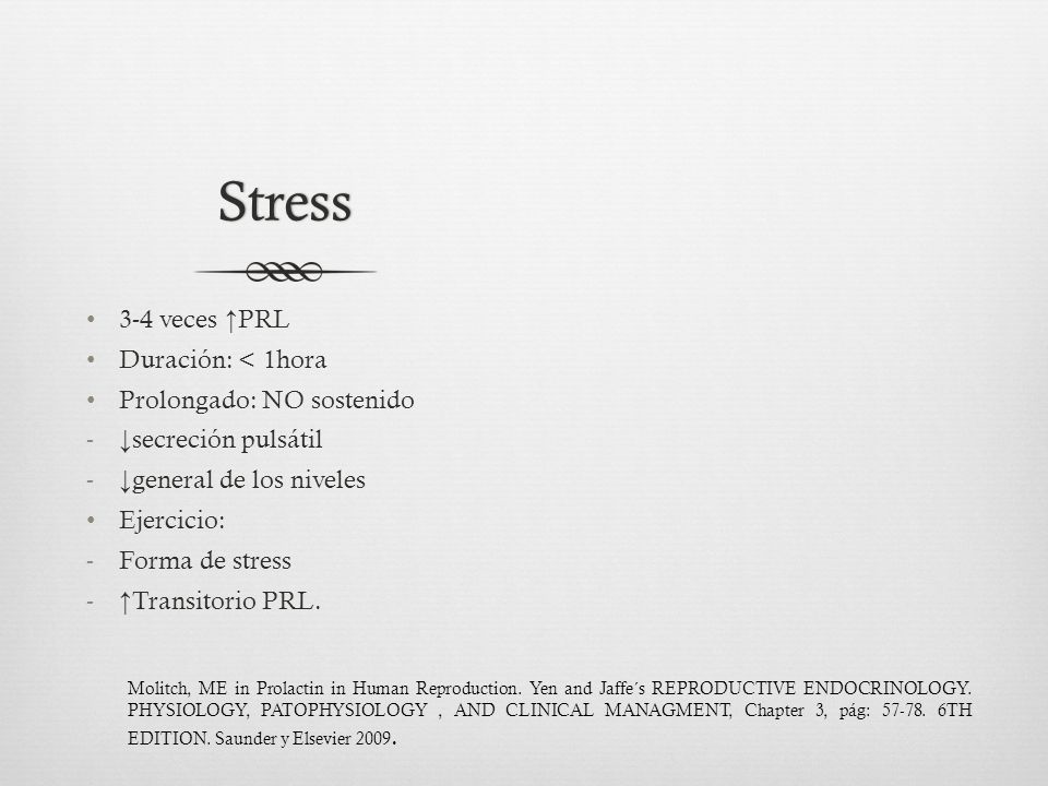 Stress 3-4 veces ↑PRL Duración: < 1hora Prolongado: NO sostenido