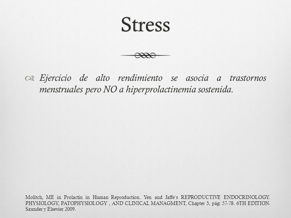 Stress Ejercicio de alto rendimiento se asocia a trastornos menstruales pero NO a hiperprolactinemia sostenida.