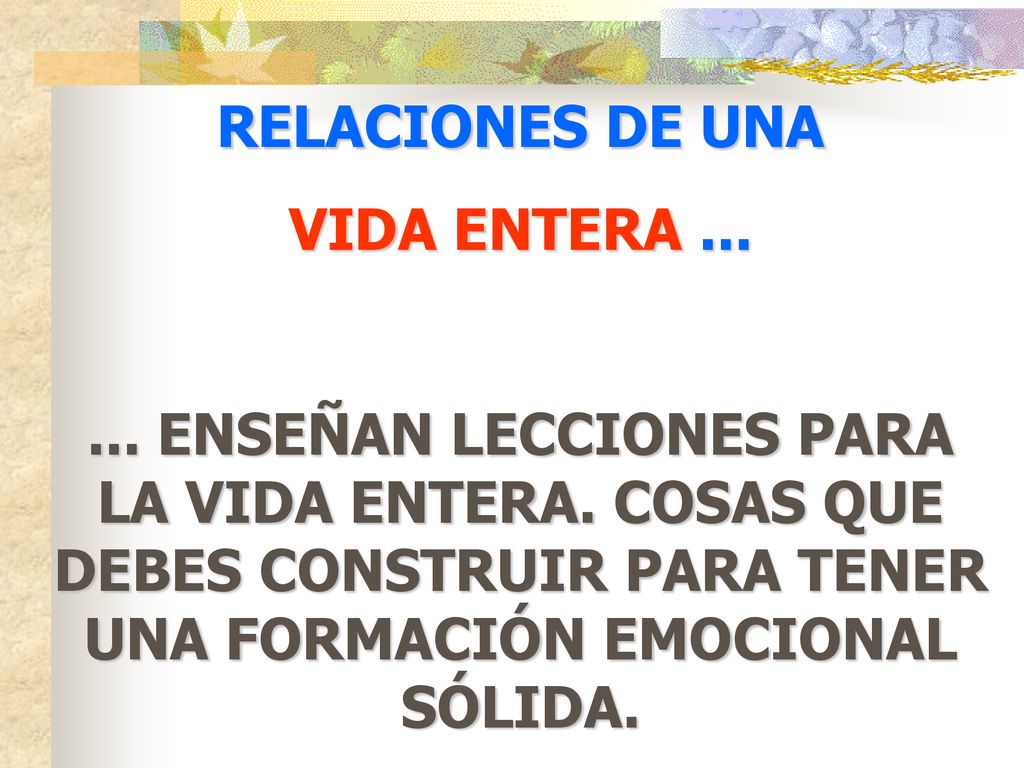 RELACIONES DE UNA VIDA ENTERA ENSEÑAN LECCIONES PARA LA VIDA ENTERA.