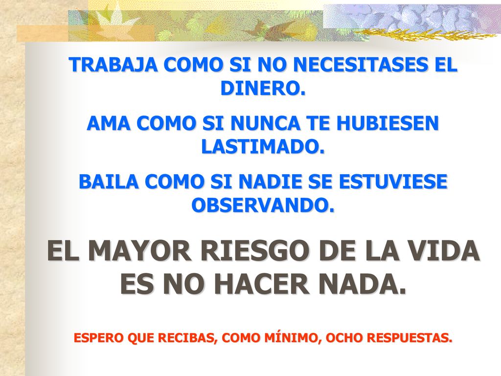 EL MAYOR RIESGO DE LA VIDA ES NO HACER NADA.