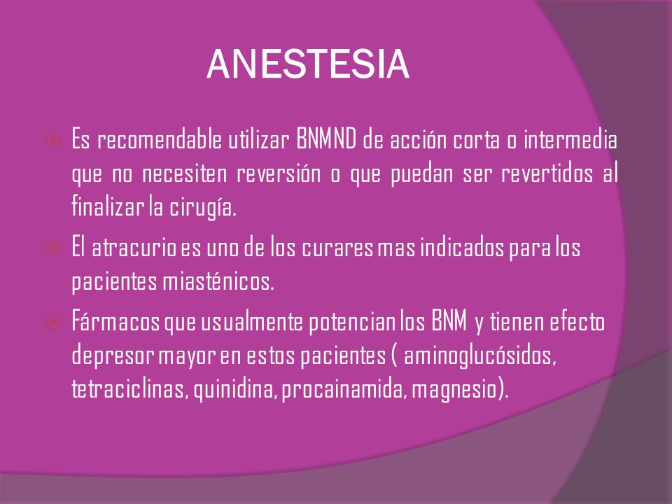 ANESTESIA Es recomendable utilizar BNMND de acción corta o intermedia que no necesiten reversión o que puedan ser revertidos al finalizar la cirugía.