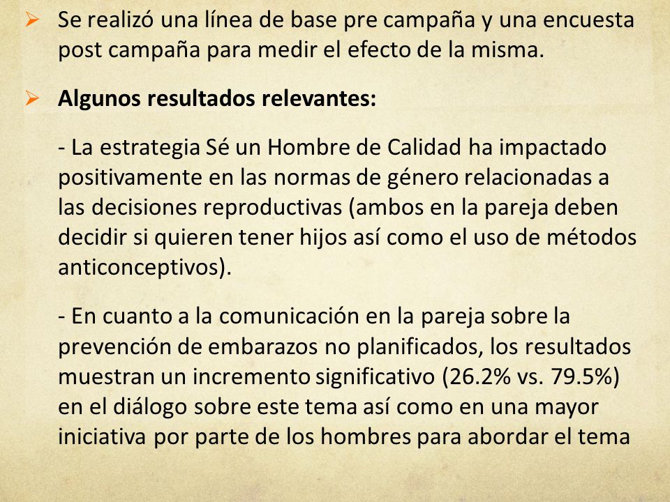 Se realizó una línea de base pre campaña y una encuesta post campaña para medir el efecto de la misma.