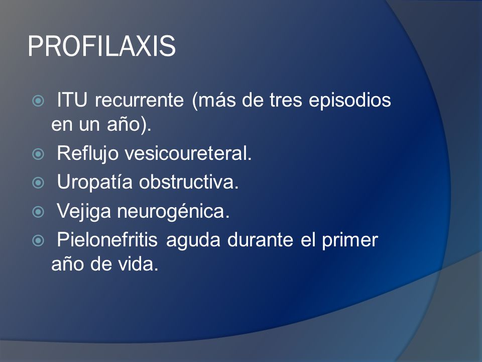 PROFILAXIS ITU recurrente (más de tres episodios en un año).
