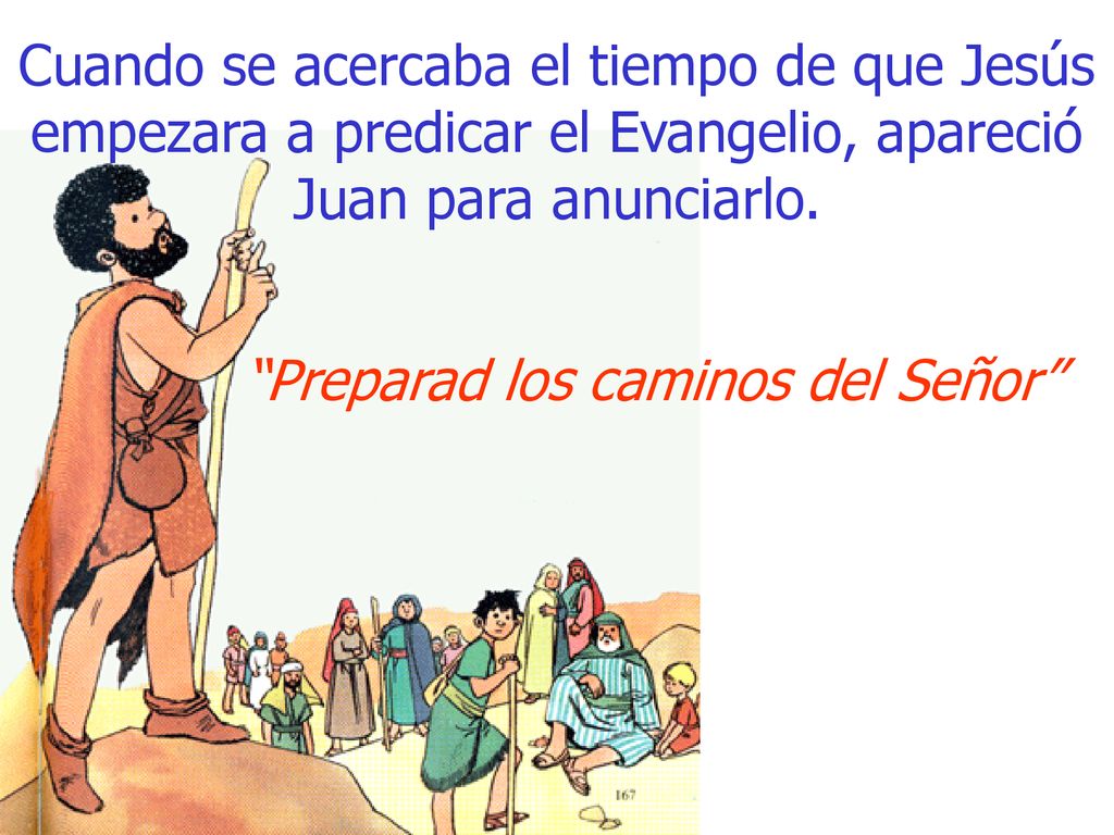 Cuando se acercaba el tiempo de que Jesús empezara a predicar el Evangelio, apareció Juan para anunciarlo.